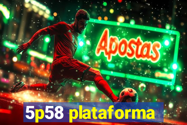 5p58 plataforma